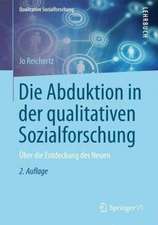 Die Abduktion in der qualitativen Sozialforschung: Über die Entdeckung des Neuen