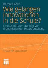 Wie gelangen Innovationen in die Schule?: Eine Studie zum Transfer von Ergebnissen der Praxisforschung