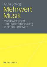 Mehrwert Musik: Musikwirtschaft und Stadtentwicklung in Berlin und Wien