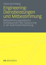 Engineering-Dienstleistungen und Mitbestimmung: Mitbestimmungspolitische Konsequenzen des Outsourcing in der Automobilentwicklung