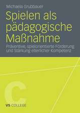 Spielen als pädagogische Maßnahme: Präventive, spielorientierte Förderung und Stärkung elterlicher Kompetenz