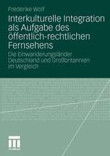 Interkulturelle Integration als Aufgabe des öffentlich-rechtlichen Fernsehens: Die Einwanderungsländer Deutschland und Großbritannien im Vergleich