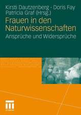 Frauen in den Naturwissenschaften: Ansprüche und Widersprüche