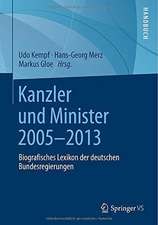 Kanzler und Minister 2005 - 2013: Biografisches Lexikon der deutschen Bundesregierungen