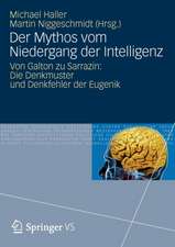 Der Mythos vom Niedergang der Intelligenz: Von Galton zu Sarrazin: Die Denkmuster und Denkfehler der Eugenik