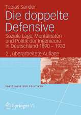 Die doppelte Defensive: Soziale Lage, Mentalitäten und Politik der Ingenieure in Deutschland 1890 - 1933