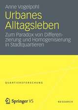 Urbanes Alltagsleben: Zum Paradox von Differenzierung und Homogenisierung in Stadtquartieren