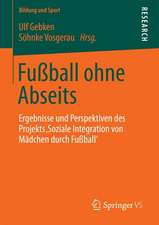 Fußball ohne Abseits: Ergebnisse und Perspektiven des Projekts 'Soziale Integration von Mädchen durch Fußball'