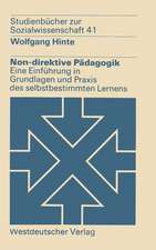 Non-direktive Pädagogik: Eine Einführung in Grundlagen und Praxis des selbstbestimmten Lernens