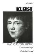 Kleist: Geschichte, Politik, Sprache: Aufsätze zu Leben und Werk Heinrich von Kleists