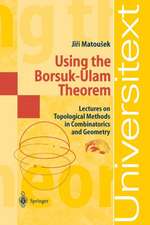 Using the Borsuk-Ulam Theorem: Lectures on Topological Methods in Combinatorics and Geometry