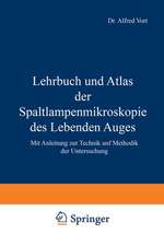 Lehrbuch und Atlas der Spaltlampenmikroskopie des Lebenden Auges: Mit Anleitung zur Technik und Methodik der Untersuchung