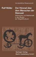 Der Himmel über dem Menschen der Steinzeit: Astronomie und Mathematik in den Bauten der Megalithkulturen