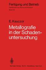 Metallographie in der Schadenuntersuchung: Klärung der Ursachen von Bauteilschäden, Maßnahmen zu deren Vermeidung