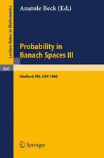 Probability in Banach Spaces III: Proceedings of the Third International Conference on Probability in Banach Spaces, Held at Tufts University, Medford, USA, August 4-16, 1980