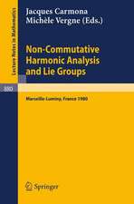 Non Commutative Harmonic Analysis and Lie Groups: Actes du Colloque d'Analyse Harmonique Non Commutative, 16 au 20 juin 1980 Marseille-Luminy