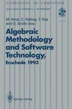 Algebraic Methodology and Software Technology (AMAST’93): Proceedings of the Third International Conference on Algebraic Methodology and Software Technology, University of Twente, Enschede, The Netherlands 21–25 June 1993