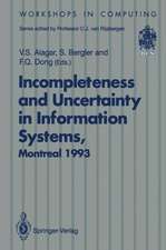 Incompleteness and Uncertainty in Information Systems: Proceedings of the SOFTEKS Workshop on Incompleteness and Uncertainty in Information Systems, Concordia University, Montreal, Canada, 8–9 October 1993