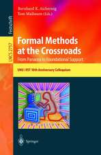 Formal Methods at the Crossroads. From Panacea to Foundational Support: 10th Anniversary Colloquium of UNU/IIST, the International Institute for Software Technology of The United Nations University, Lisbon, Portugal, March 18-20, 2002, Revised Papers