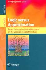 Logic versus Approximation: Essays Dedicated to Michael M. Richter on the Occasion of His 65th Birthday