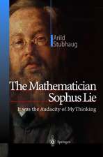 The Mathematician Sophus Lie: It was the Audacity of My Thinking