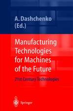 Manufacturing Technologies for Machines of the Future: 21st Century Technologies