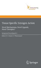 Tissue-Specific Estrogen Action: Novel Mechanisms, Novel Ligands, Novel Therapies