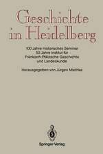 Geschichte in Heidelberg: 100 Jahre Historisches Seminar 50 Jahre Institut für Fränkisch-Pfälzische Geschichte und Landeskunde