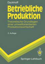 Betriebliche Produktion: Theoretische Grundlagen einer umweltorientierten Produktionswirtschaft