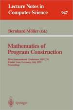 Mathematics of Program Construction: Third International Conference, MPC '95, Kloster Irsee, Germany, July 17 - 21, 1995. Proceedings