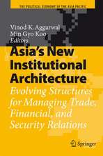 Asia's New Institutional Architecture: Evolving Structures for Managing Trade, Financial, and Security Relations