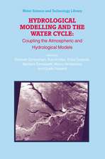 Hydrological Modelling and the Water Cycle: Coupling the Atmospheric and Hydrological Models