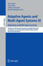 Adaptive Agents and Multi-Agent Systems III. Adaptation and Multi-Agent Learning: Adaptation and Multi-Agent Learning, 5th, 6th, and 7th European Symposium, ALAMAS 2005-2007 on Adaptive and Learning Agents and Multi-Agent Systems, Revised Selected Papers