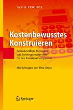 Kostenbewusstes Konstruieren: Praxisbewährte Methoden und Informationssysteme für den Konstruktionsprozess