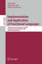 Implementation and Application of Functional Languages: 19th International Workshop, IFL 2007, Freiburg, Germany, September 27-29, 2007 Revised Selected Papers