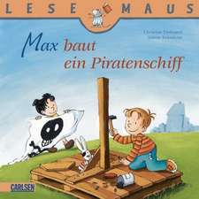 Max baut ein Piratenschiff: LESEMAUS ab 3 Jahren/ De la 3 ani (3-6 ani)