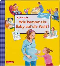 Guck mal: Wie kommt ein Baby auf die Welt?