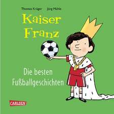 Kaiser Franz - Die besten Fußball-Geschichten