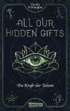 All Our Hidden Gifts - Die Kraft der Talente (All Our Hidden Gifts 2)