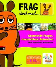 Frag doch mal ... die Maus! - Spannende Fragen, mausschlaue Antworten