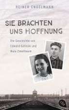 Sie brachten uns Hoffnung: Die Geschichte von Edward Galinski und Mala Zimetbaum