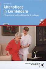 Altenpflege in Lernfeldern. Pflegepraxis und medizinische Grundlagen