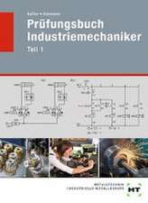 Prüfungsbuch Industriemechaniker Teil 1