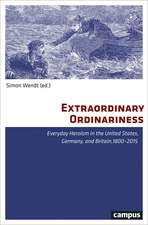 Extraordinary Ordinariness: Everyday Heroism in the United States, Germany, and Britain, 1800-2015