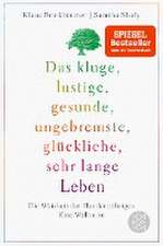 Das kluge, lustige, gesunde, ungebremste, glückliche, sehr lange Leben