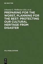 Preparing for the Worst, Planning for the Best: Protecting our Cultural Heritage from Disaster: Proceedings of a special IFLA conference held in Berlin in July 2003