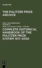 Complete Historical Handbook of the Pulitzer Prize System 1917-2000: Decision-Making Processes in all Award Categories based on unpublished Sources