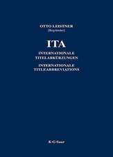 ITA / International Title Abbreviations of Periodicals, Newspapers, Important Handbooks, Dictionaries, Laws, Institutions etc.: Internationale Titelabkürzungen von Zeitschriften, Zeitungen, wichtigen Handbüchern, Wörterbüchern, Gesetzen, Institutionen usw.