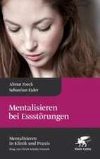 Mentalisieren bei Essstörungen (Mentalisieren in Klinik und Praxis, Bd. 8)