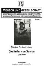 Die Heiler Von Samoa: O Le Fofo. Monographie Ueber Die Heiler Und Die Naturheilmethoden in West-Samoa